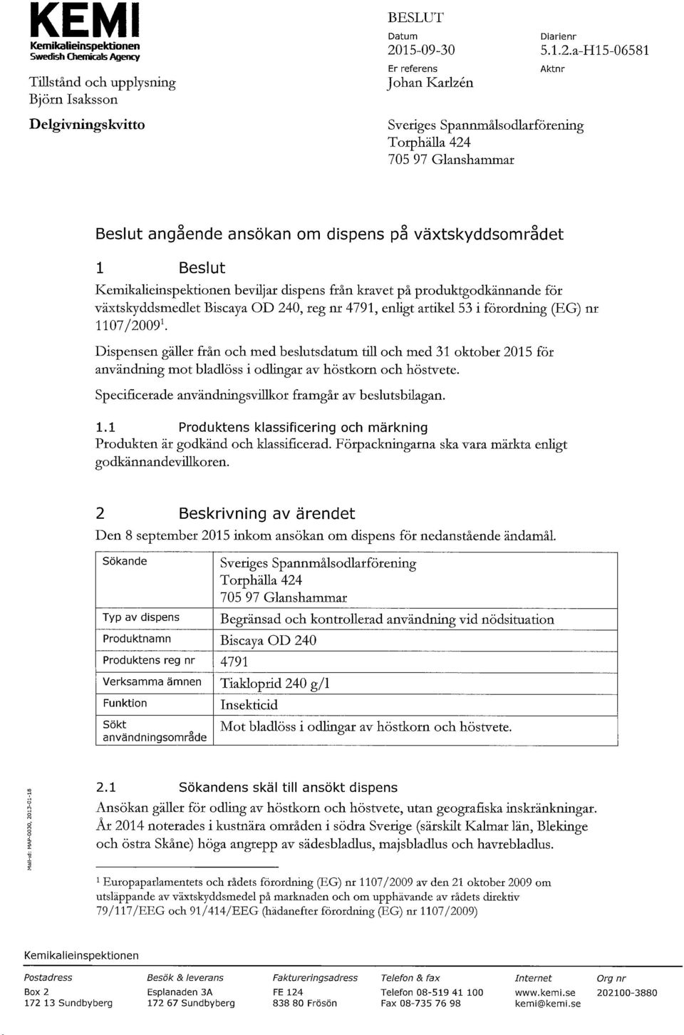 a-H15-06581 Tillstånd och upplysning Björn Isaksson Delgivningskvitto Johan Karlzén Sveriges Spannmålsodlarförening Torphälla 424 705 97 Glanshammar Beslut angående ansökan om dispens på