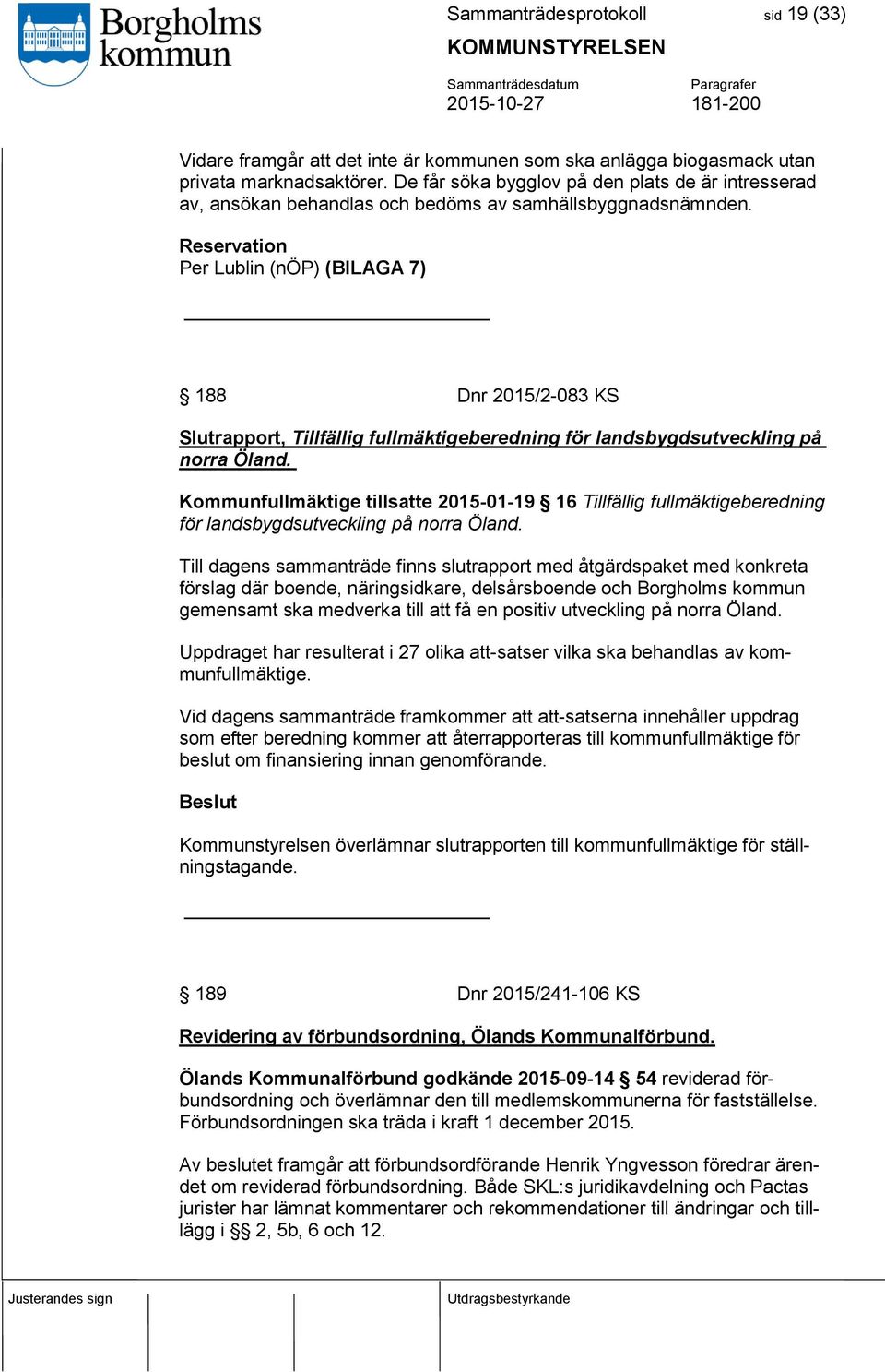 Reservation Per Lublin (nöp) (BILAGA 7) 188 Dnr 2015/2-083 KS Slutrapport, Tillfällig fullmäktigeberedning för landsbygdsutveckling på norra Öland.