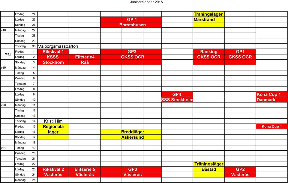 SSS Stockholm Danmark v20 Måndag 11 Tisdag 12 Onsdag 13 Torsdag 14 Kristi Him Fredag 15 Regionala Kona Cup 1 Lördag 16 läger Breddläger Kona Cup 1 Söndag 17 Askersund