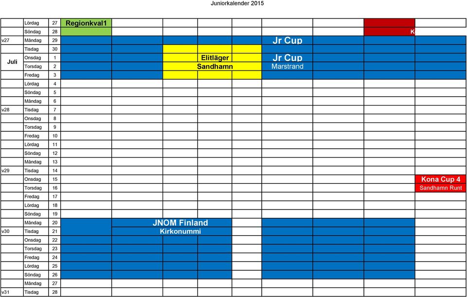 12 Måndag 13 U21 U21 v29 Tisdag 14 VM VM Onsdag 15 EM EM Kona Cup 4 Torsdag 16 Women Men Sandhamn Runt Fredag 17 VM Lördag 18