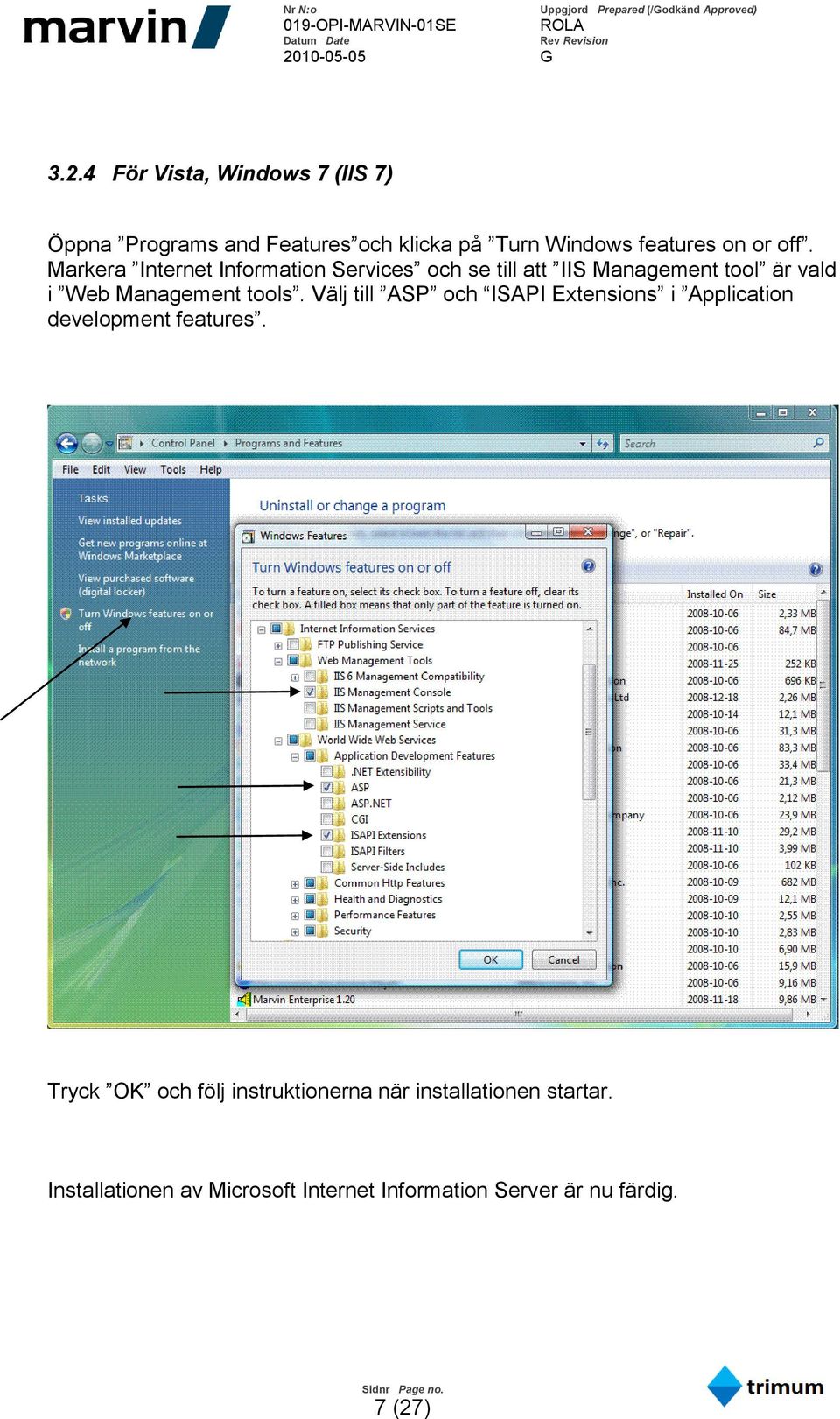 tools. Välj till ASP och ISAPI Extensions i Application development features.