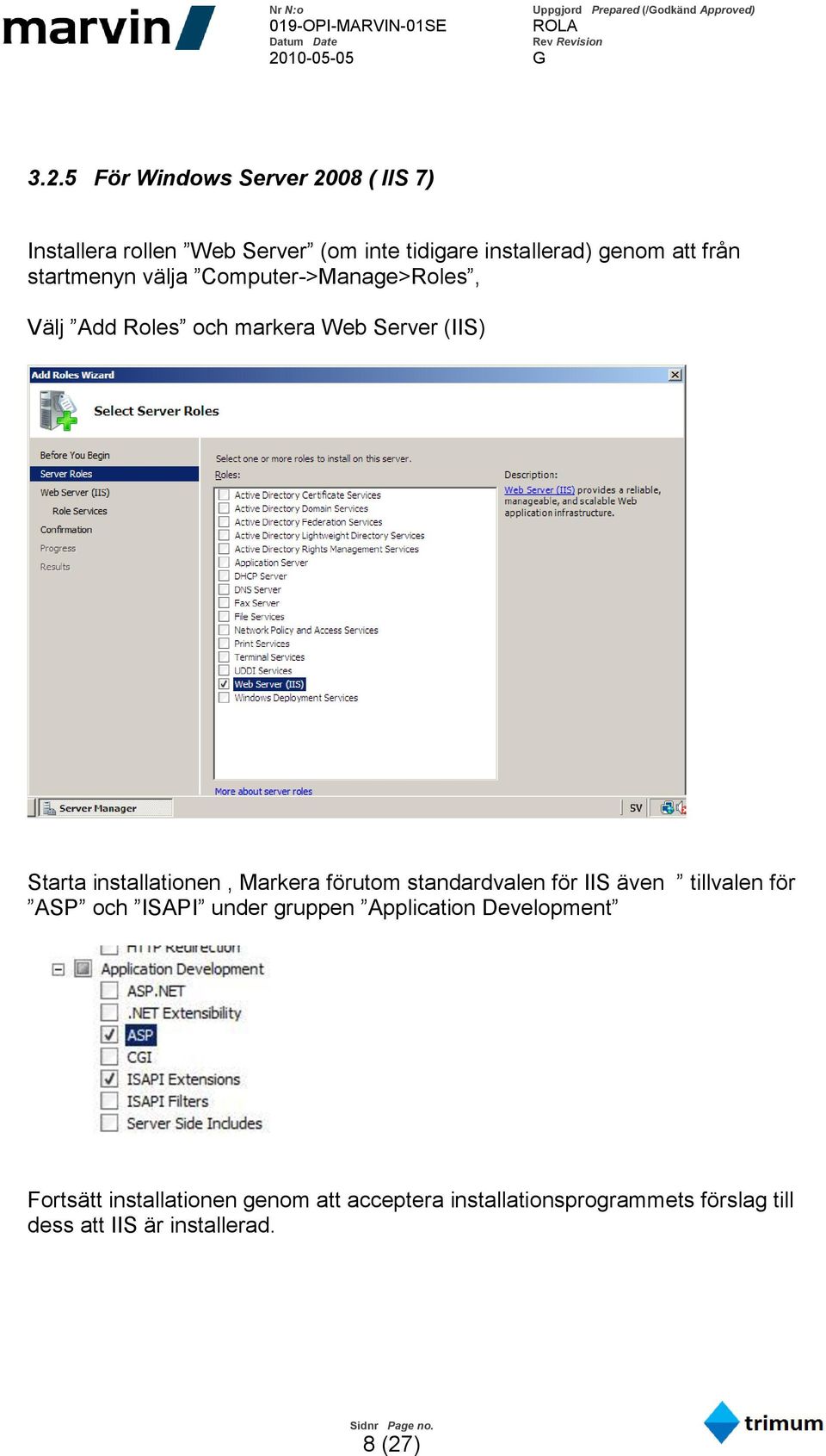 installationen, Markera förutom standardvalen för IIS även tillvalen för ASP och ISAPI under gruppen