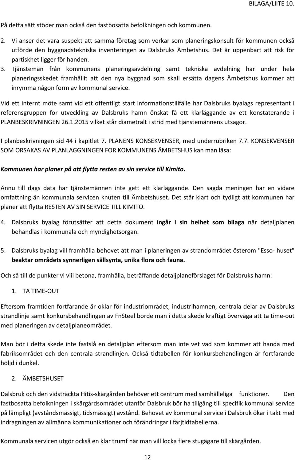 Det är uppenbart att risk för partiskhet ligger för handen. 3.