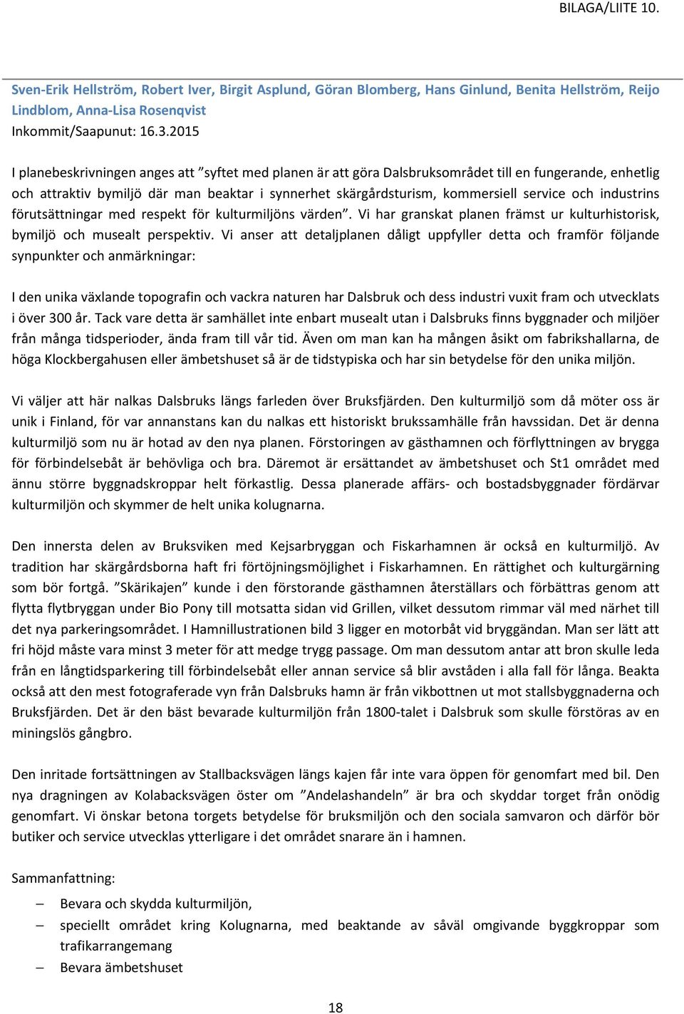 och industrins förutsättningar med respekt för kulturmiljöns värden. Vi har granskat planen främst ur kulturhistorisk, bymiljö och musealt perspektiv.