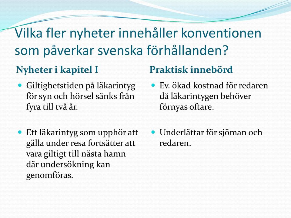 Praktisk innebörd Ev. ökad kostnad för redaren då läkarintygen behöver förnyas oftare.