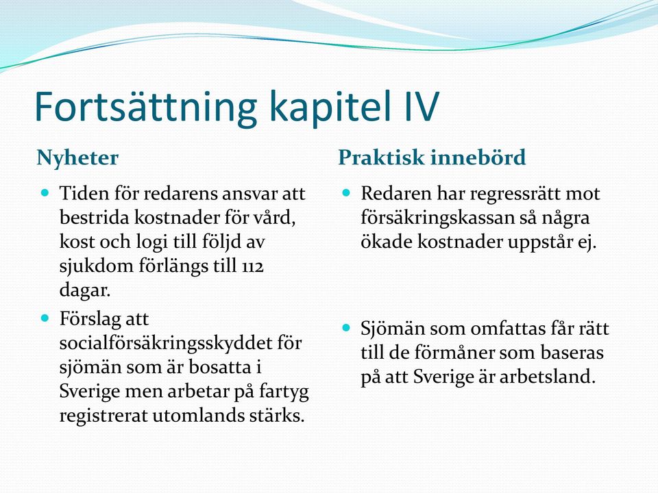 Förslag att socialförsäkringsskyddet för sjömän som är bosatta i Sverige men arbetar på fartyg registrerat utomlands