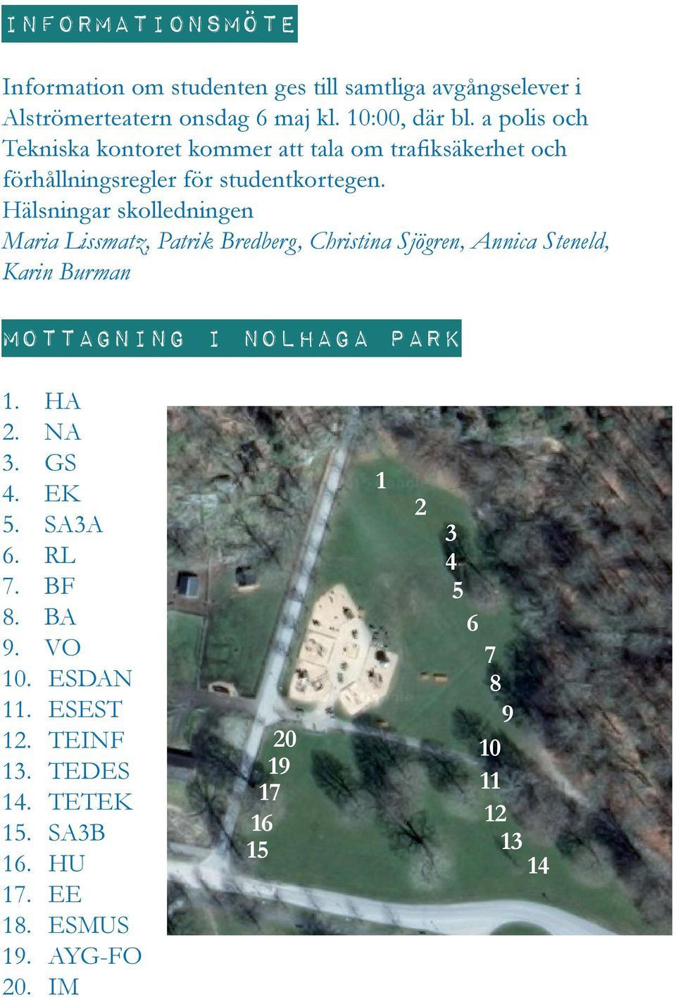 Hälsningar skolledningen Maria Lissmatz, Patrik Bredberg, Christina Sjögren, Annica Steneld, Karin Burman Mottagning i Nolhaga Park 1. HA 2.