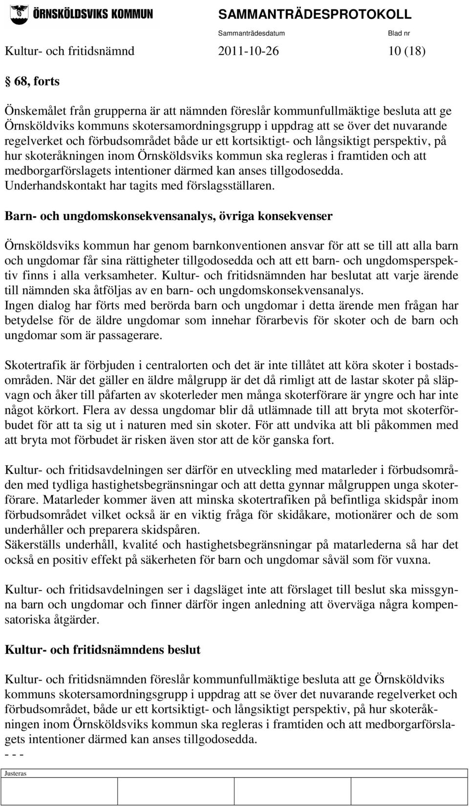 medborgarförslagets intentioner därmed kan anses tillgodosedda. Underhandskontakt har tagits med förslagsställaren.