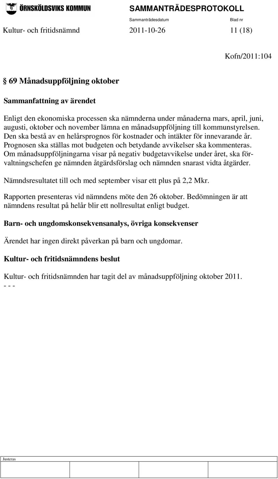 Prognosen ska ställas mot budgeten och betydande avvikelser ska kommenteras.