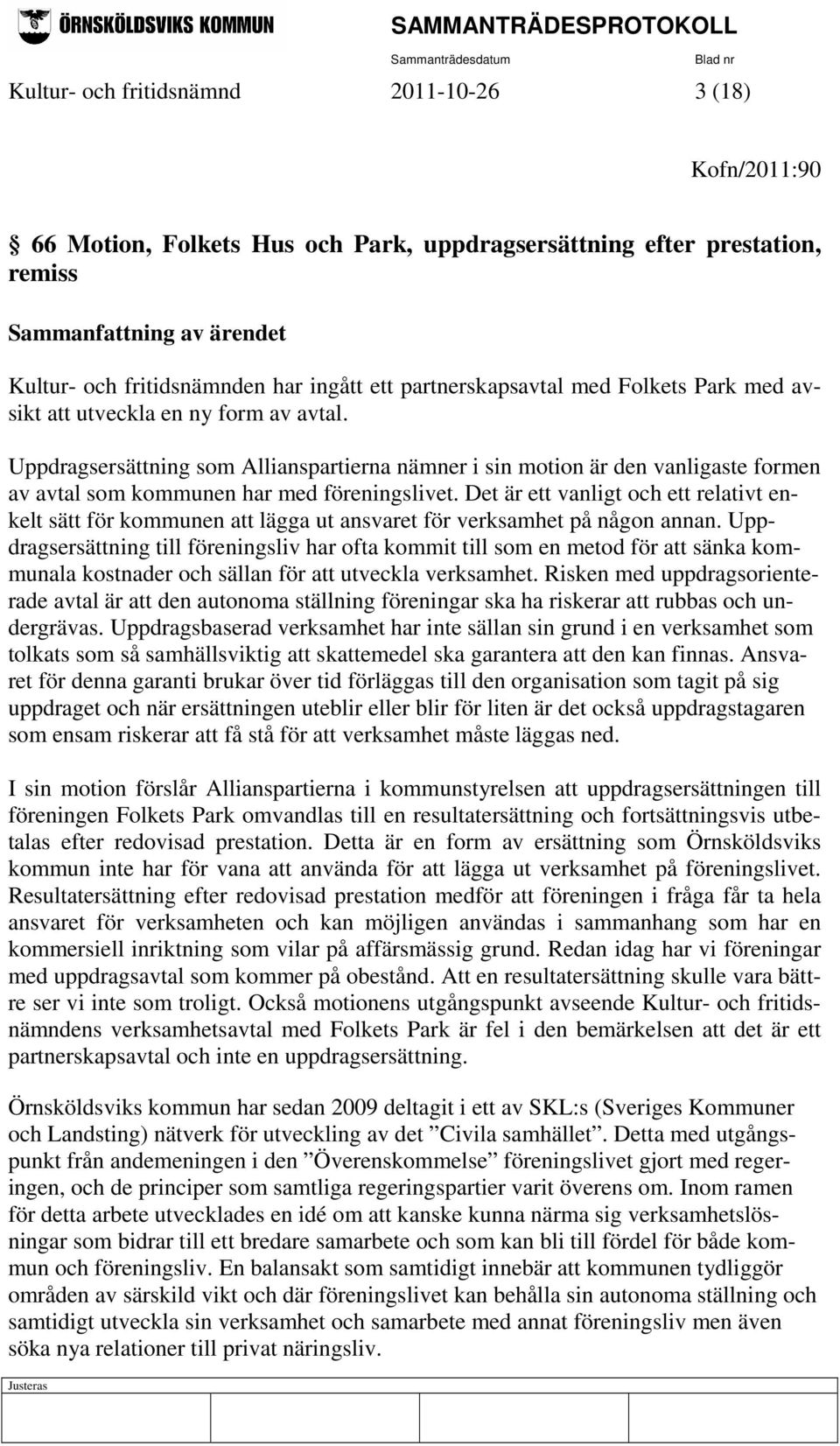 Uppdragsersättning som Allianspartierna nämner i sin motion är den vanligaste formen av avtal som kommunen har med föreningslivet.