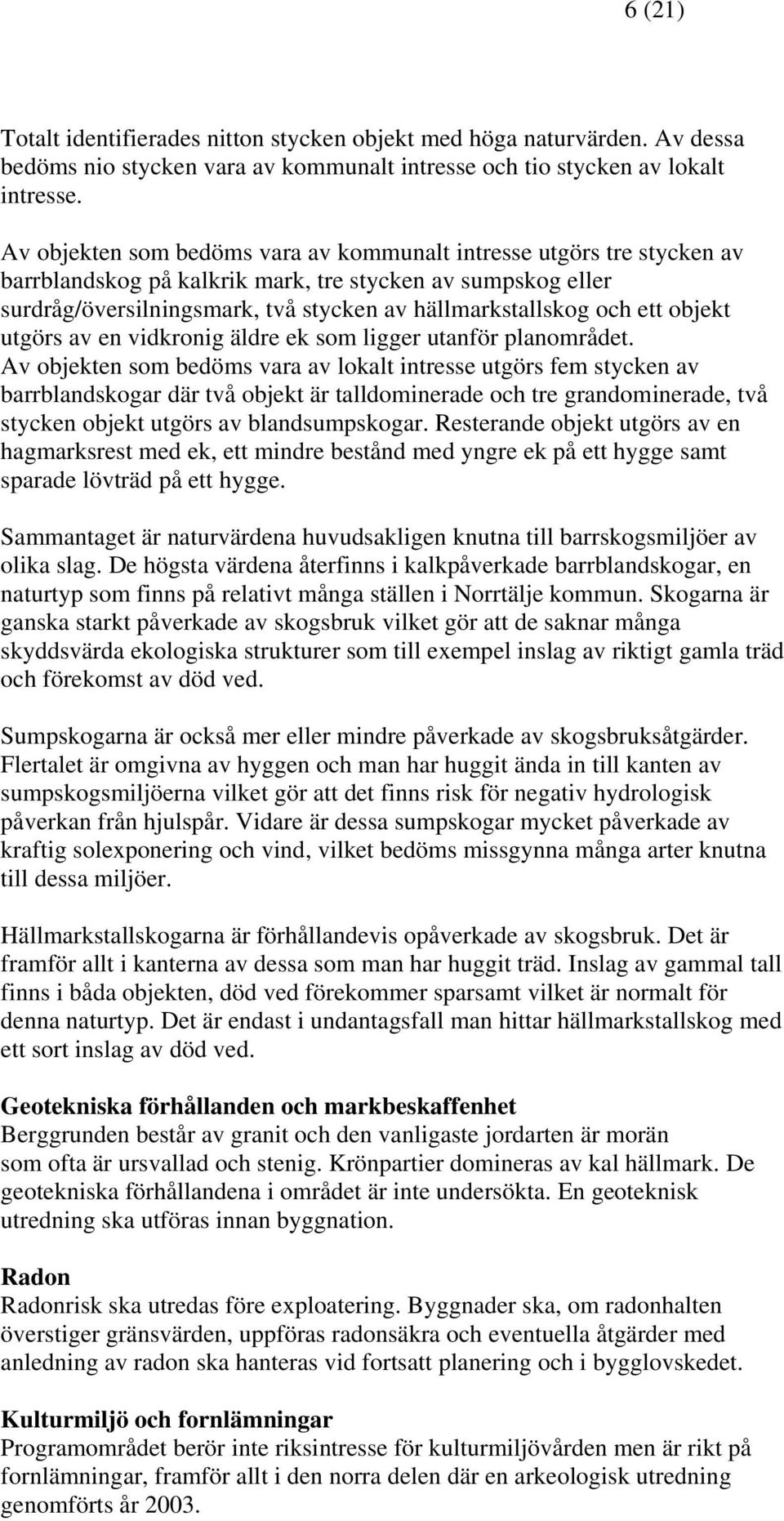 objekt utgörs av en vidkronig äldre ek som ligger utanför planområdet.
