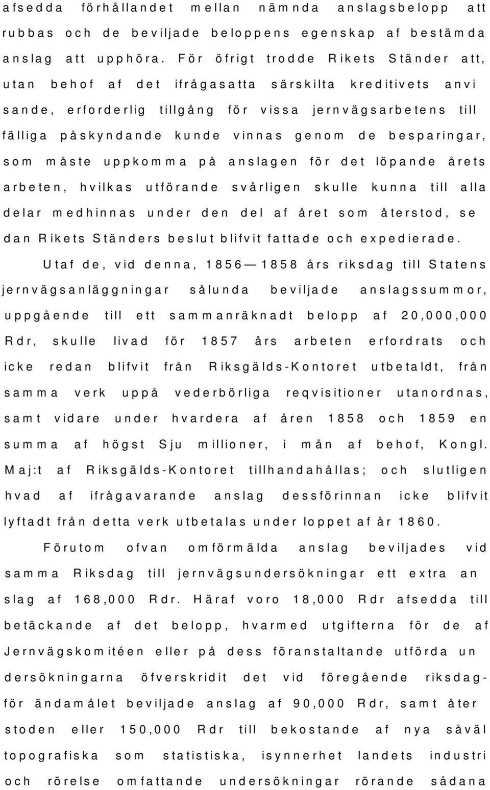 besparingar, som måste uppkomma på anslagen för det löpande årets arbeten, hvilkas utförande svårligen skulle kunna till alla delar medhinnas under den del af året som återstod, sedan Rikets Ständers