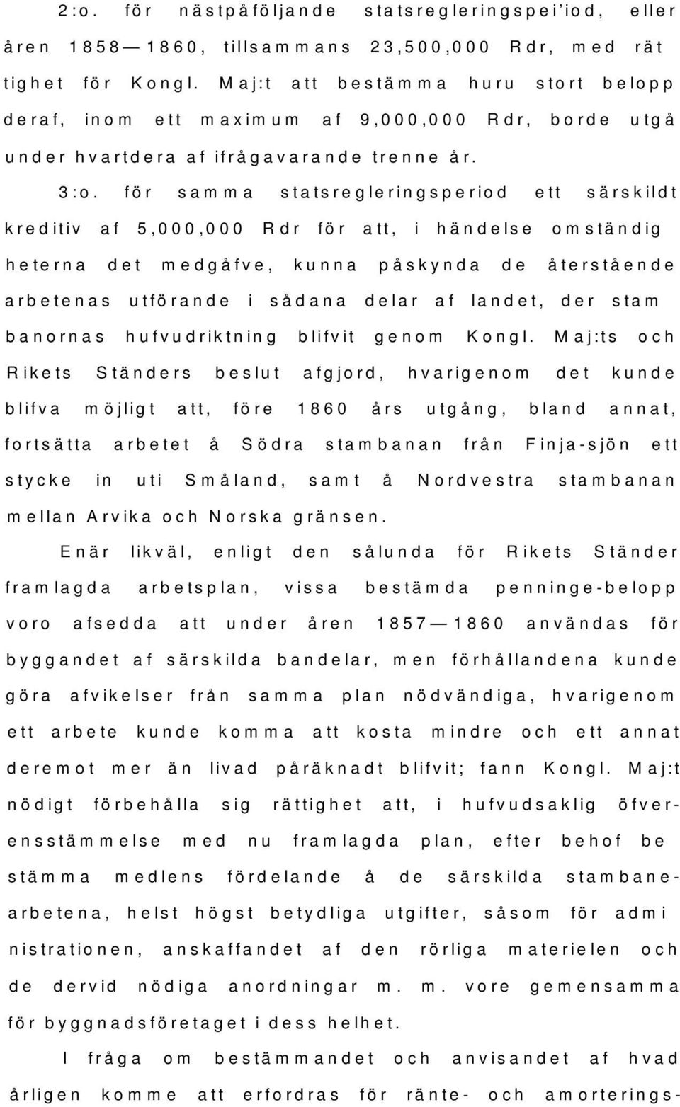 för samma statsregleringsperiod ett särskildt kreditiv af 5,000,000 Rdr för att, i händelse omständigheterna det medgåfve, kunna påskynda de återstående arbetenas utförande i sådana delar af landet,