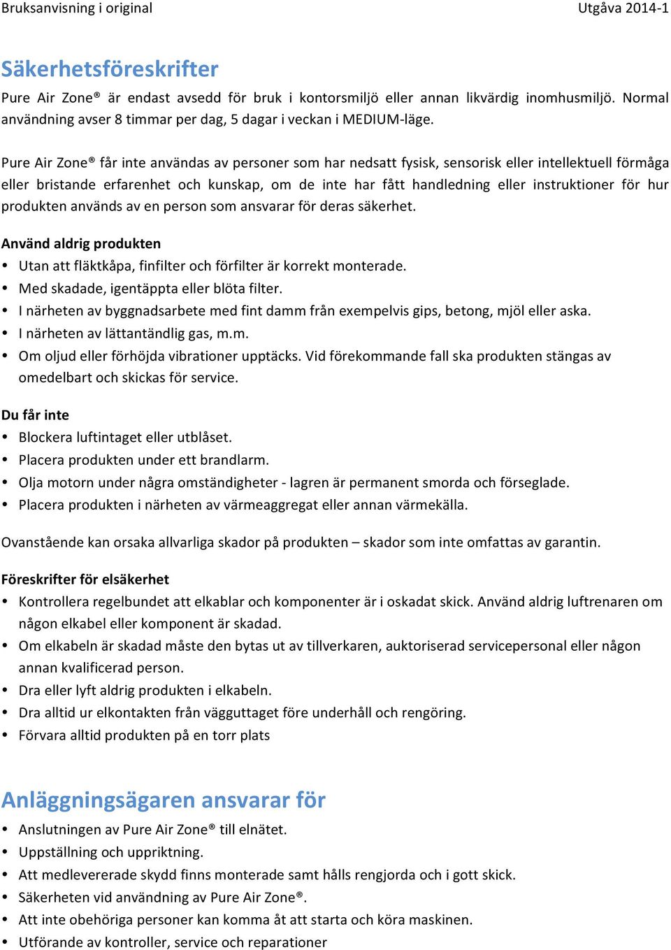 för hur produkten används av en person som ansvarar för deras säkerhet. Använd aldrig produkten Utan att fläktkåpa, finfilter och förfilter är korrekt monterade.