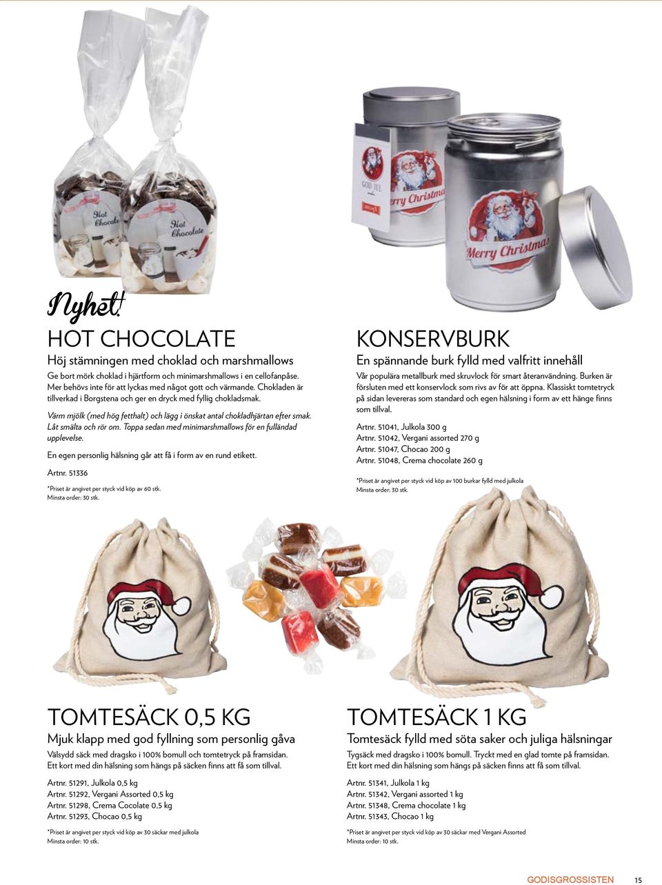 Toppa sedan med minimarshmallows för en fulländad upplevelse. En egen personlig hälsning går att få i form av en rund etikett. Artnr. 51336 *Priset är angivet per styck vid köp av 60 stk.