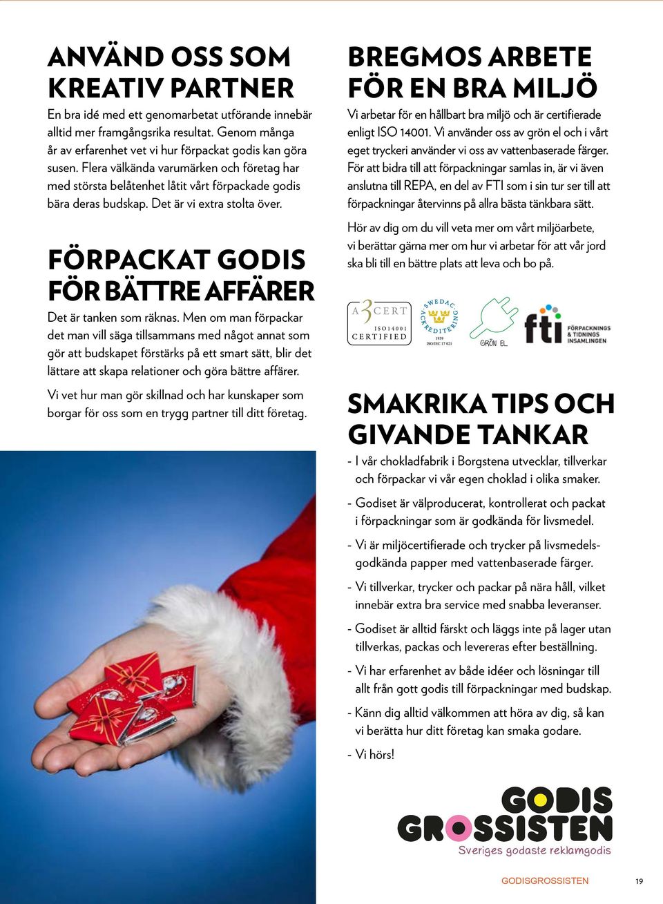 förpackat godis för bättre affärer Det är tanken som räknas.