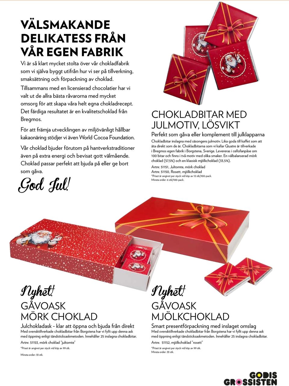 Det färdiga resultatet är en kvalitetschoklad från Bregmos. För att främja utvecklingen av miljövänligt hållbar kakaonäring stödjer vi även World Cocoa Foundation.