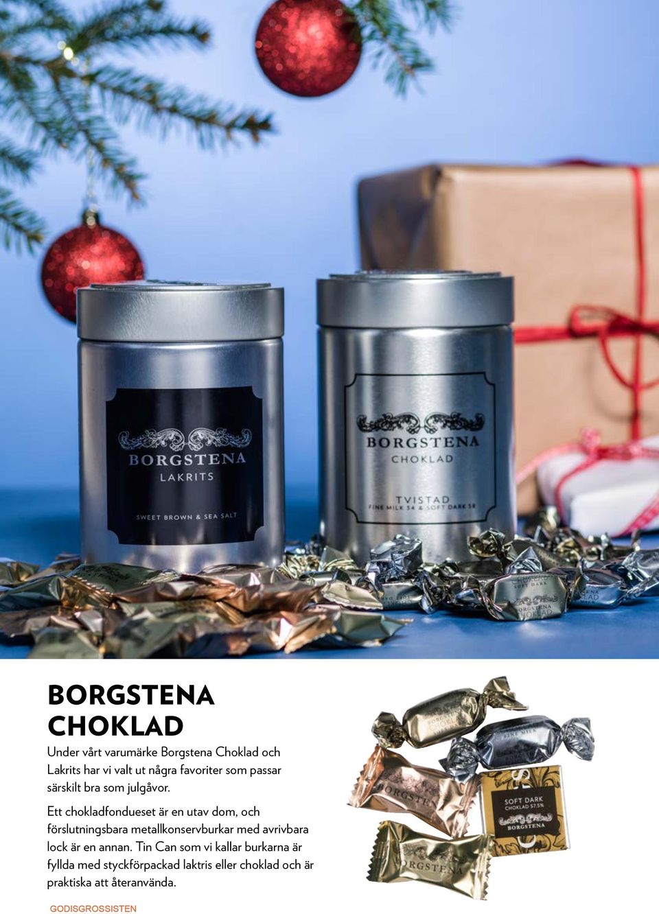 Ett chokladfondueset är en utav dom, och förslutningsbara metallkonservburkar med