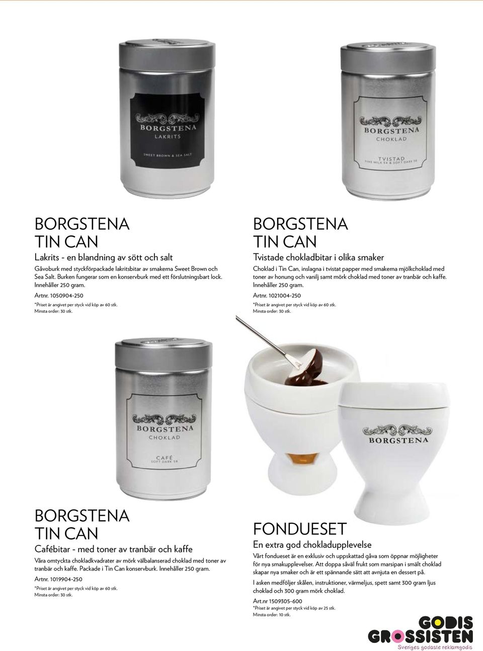 BORGSTENA TIN CAN Tvistade chokladbitar i olika smaker Choklad i Tin Can, inslagna i tvistat papper med smakerna mjölkchoklad med toner av honung och vanilj samt mörk choklad med toner av tranbär och