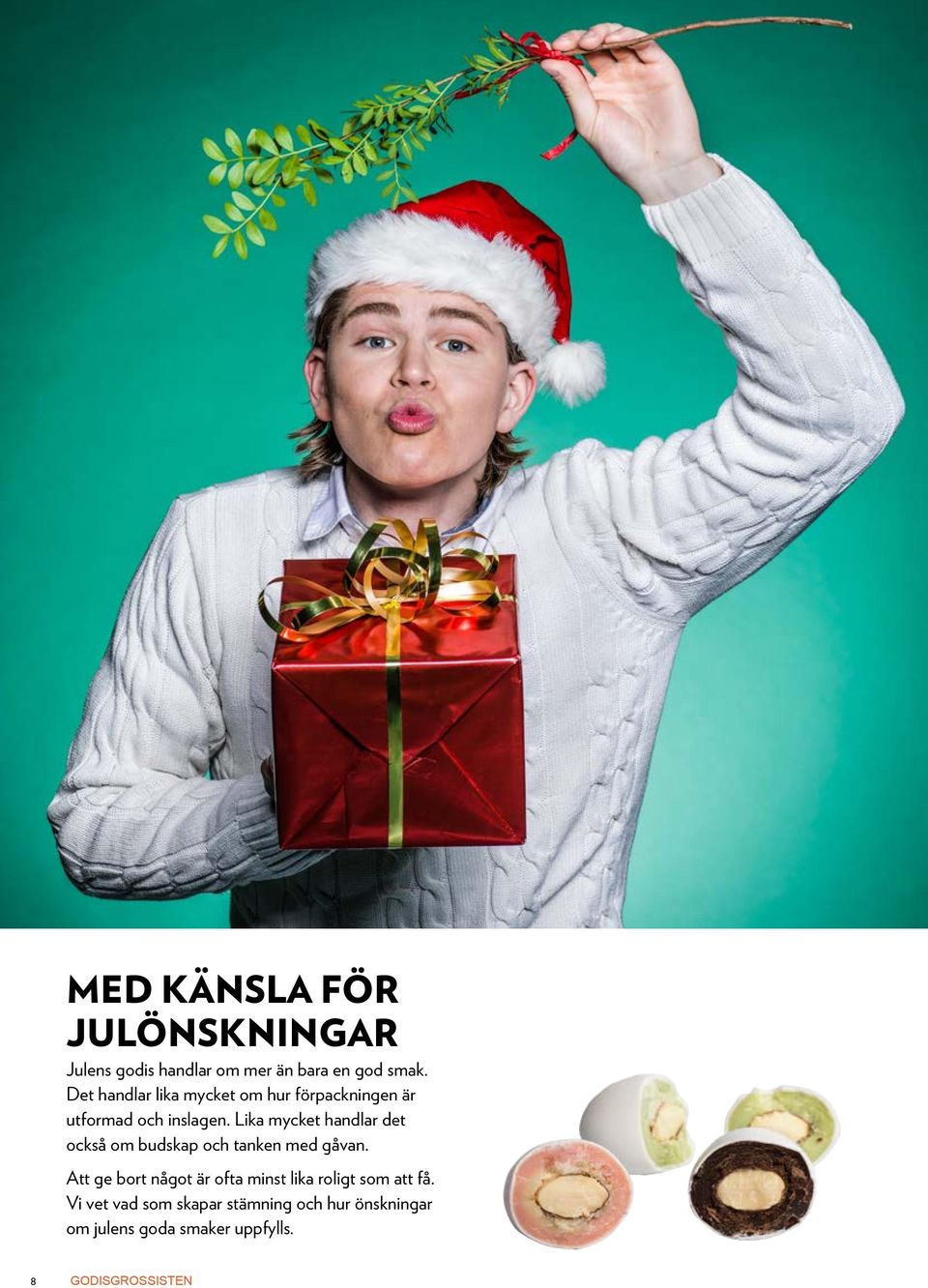 Lika mycket handlar det också om budskap och tanken med gåvan.