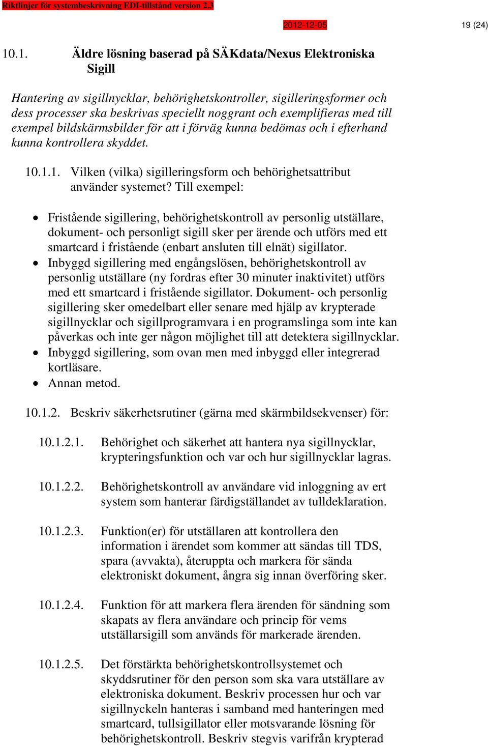 .1.1. Vilken (vilka) sigilleringsform och behörighetsattribut använder systemet?