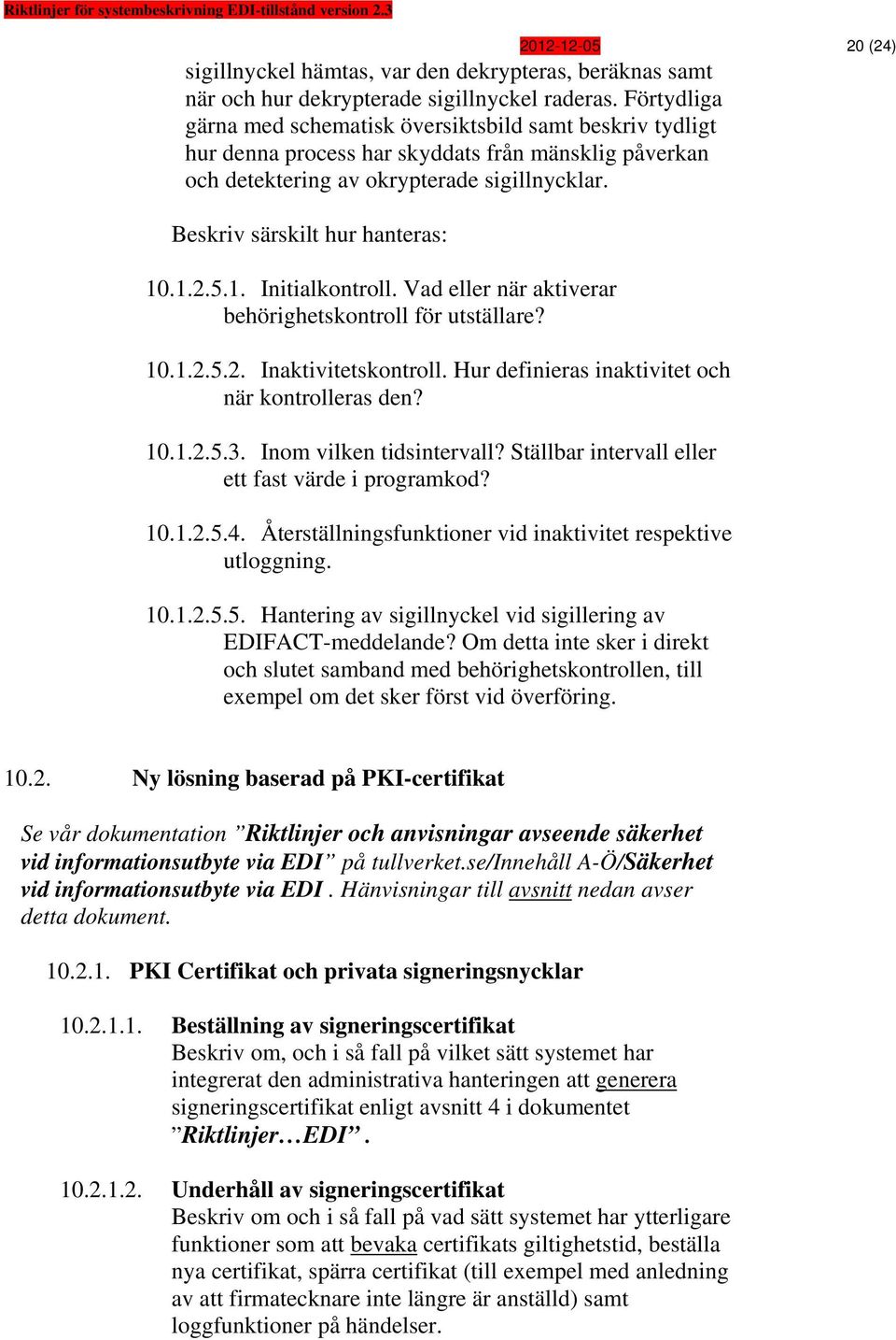Beskriv särskilt hur hanteras: 10.1.2.5.1. Initialkontroll. Vad eller när aktiverar behörighetskontroll för utställare? 10.1.2.5.2. Inaktivitetskontroll.