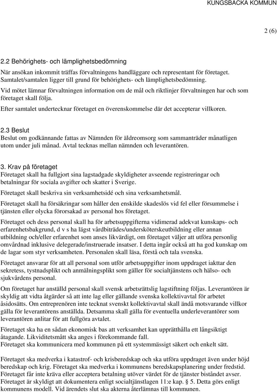 Efter samtalet undertecknar företaget en överenskommelse där det accepterar villkoren. 2.