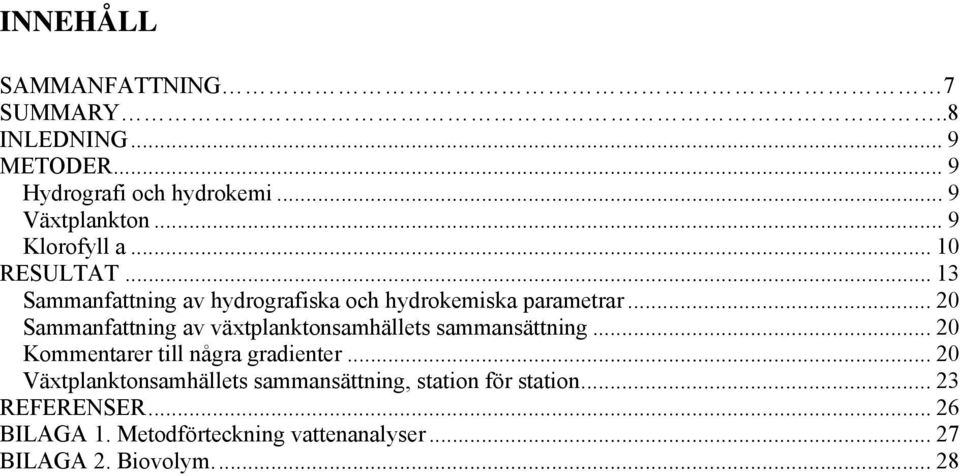 .. 20 Sammanfattning av växtplanktonsamhällets sammansättning... 20 Kommentarer till några gradienter.