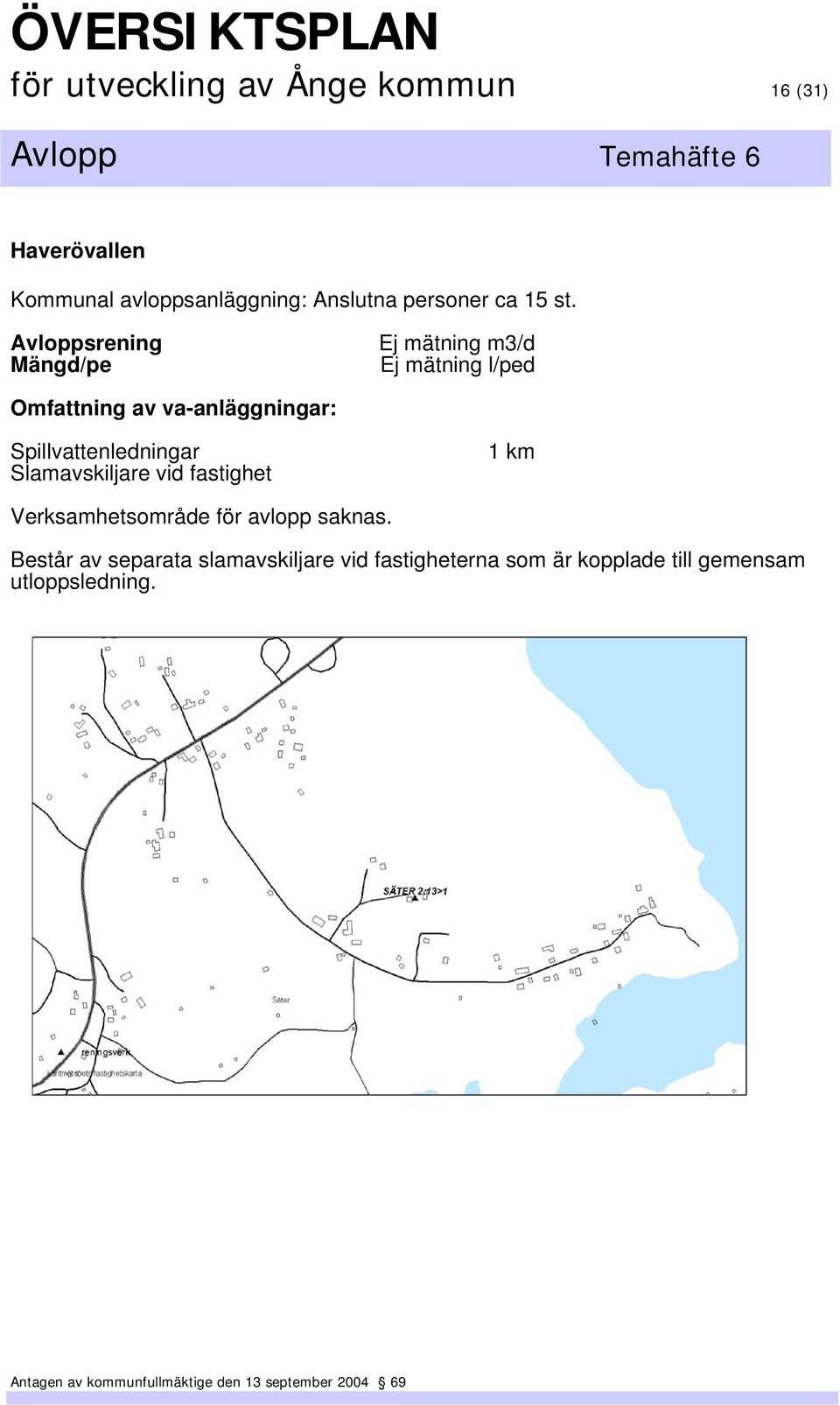 Avloppsrening Ej mätning m3/d Ej mätning l/ped Omfattning av va-anläggningar: