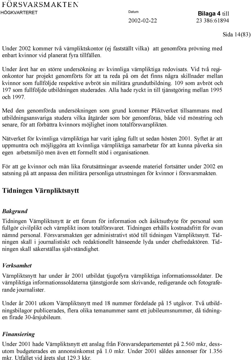 Vid två regionkontor har projekt genomförts för att ta reda på om det finns några skillnader mellan kvinnor som fullföljde respektive avbröt sin militära grundutbildning.