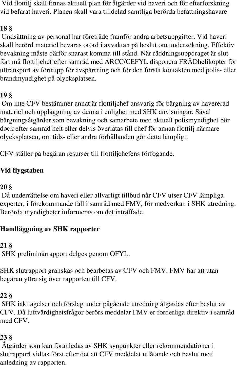 Effektiv bevakning måste därför snarast komma till stånd.