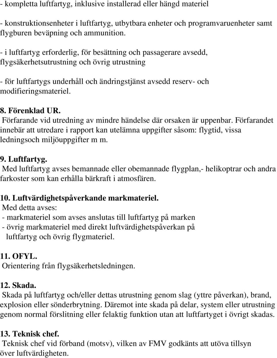 8. Förenklad UR. Förfarande vid utredning av mindre händelse där orsaken är uppenbar.