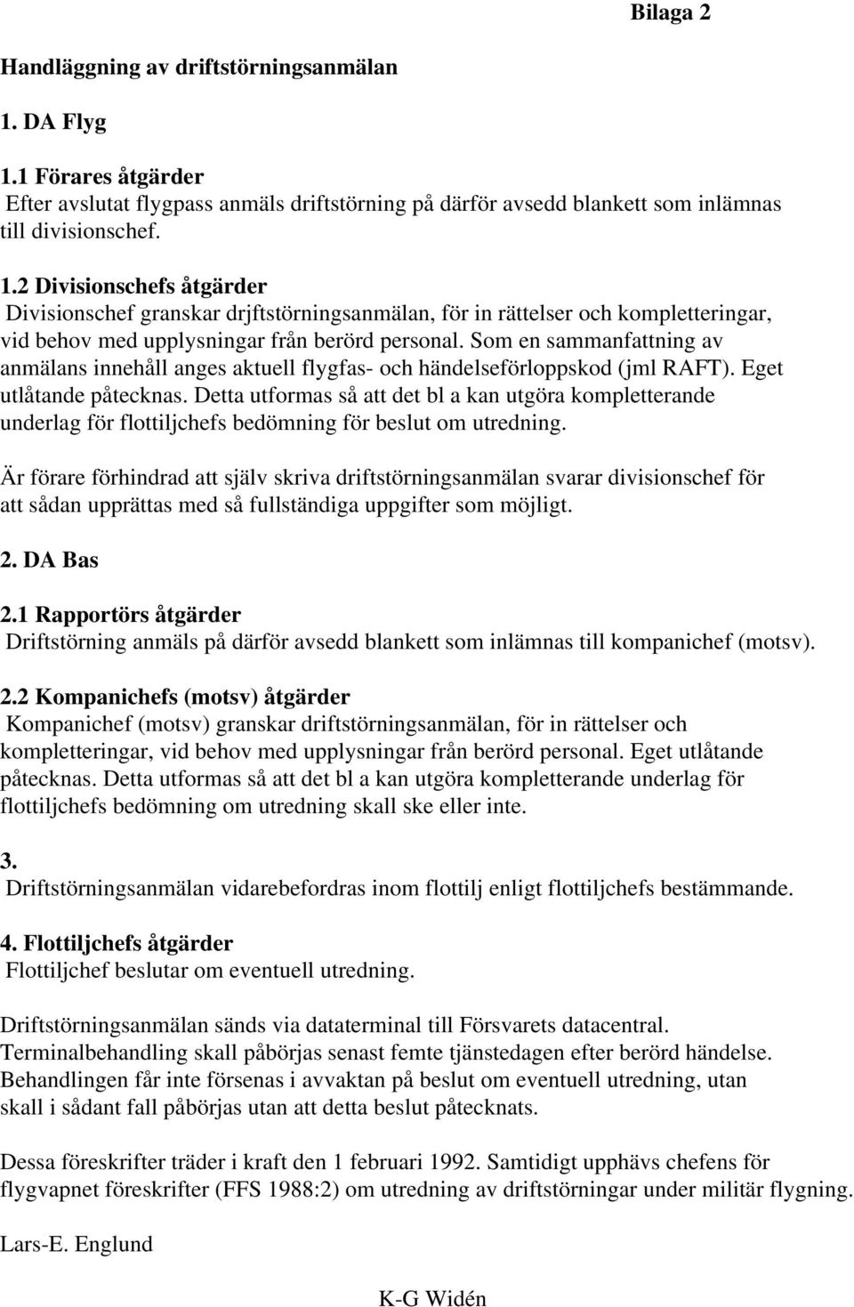Som en sammanfattning av anmälans innehåll anges aktuell flygfas- och händelseförloppskod (jml RAFT). Eget utlåtande påtecknas.