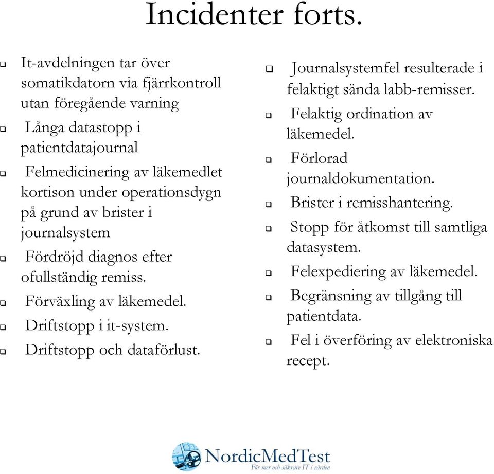 operationsdygn på grund av brister i journalsystem Fördröjd diagnos efter ofullständig remiss. Förväxling av läkemedel. Driftstopp i it-system.