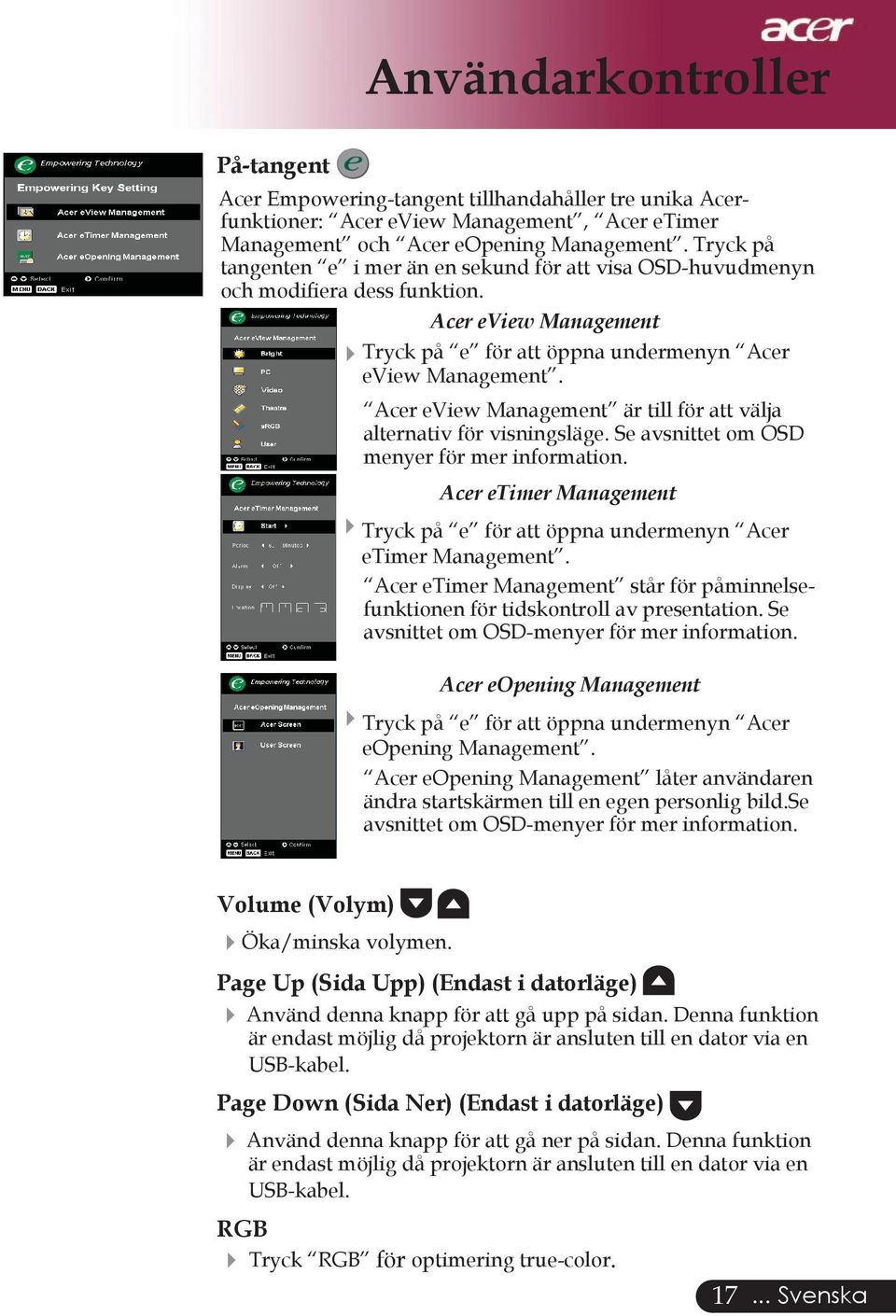 Acer eview Management är till för att välja alternativ för visningsläge. Se avsnittet om OSD menyer för mer information.