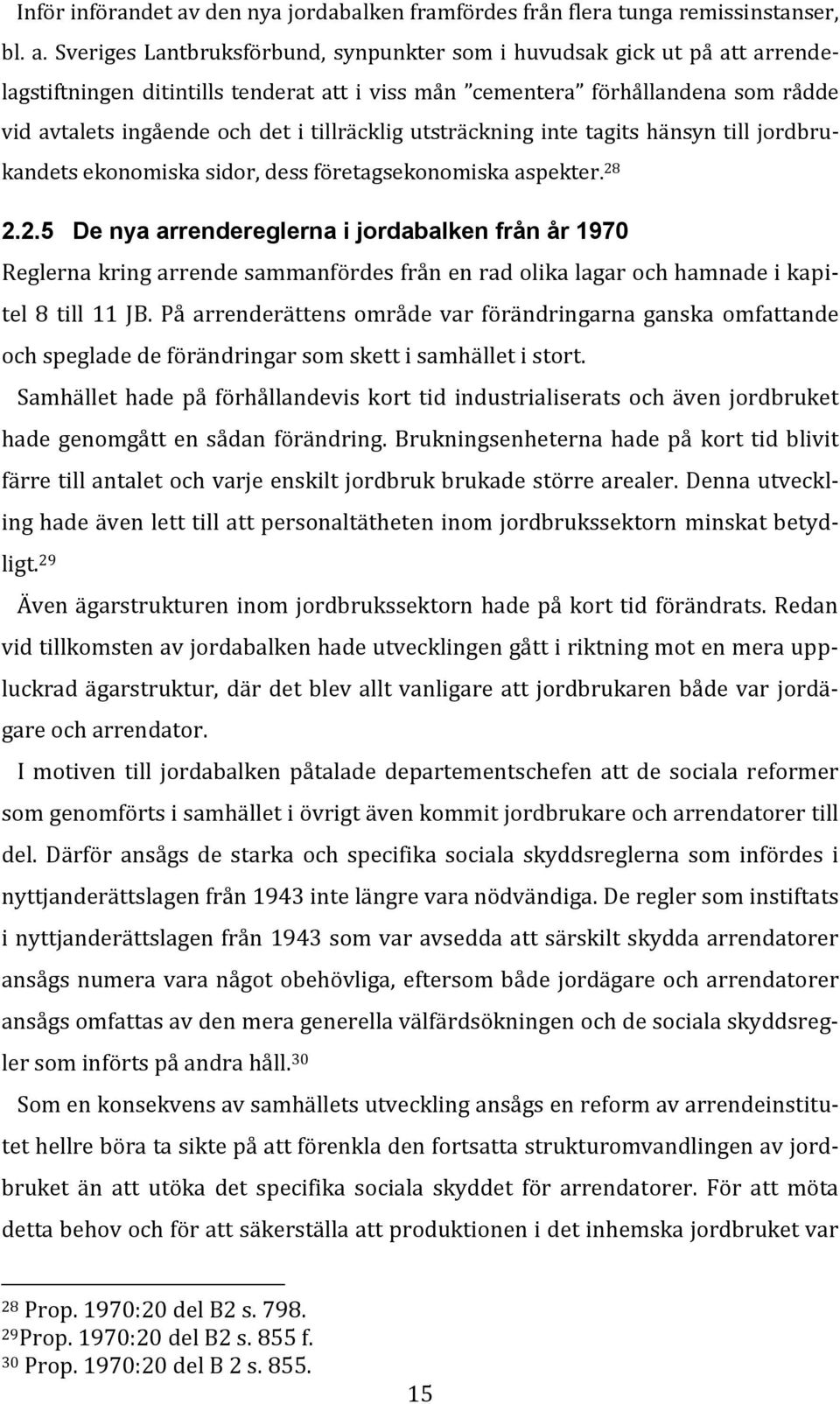 Sveriges Lantbruksförbund, synpunkter som i huvudsak gick ut på att arrendelagstiftningen ditintills tenderat att i viss mån cementera förhållandena som rådde vid avtalets ingående och det i