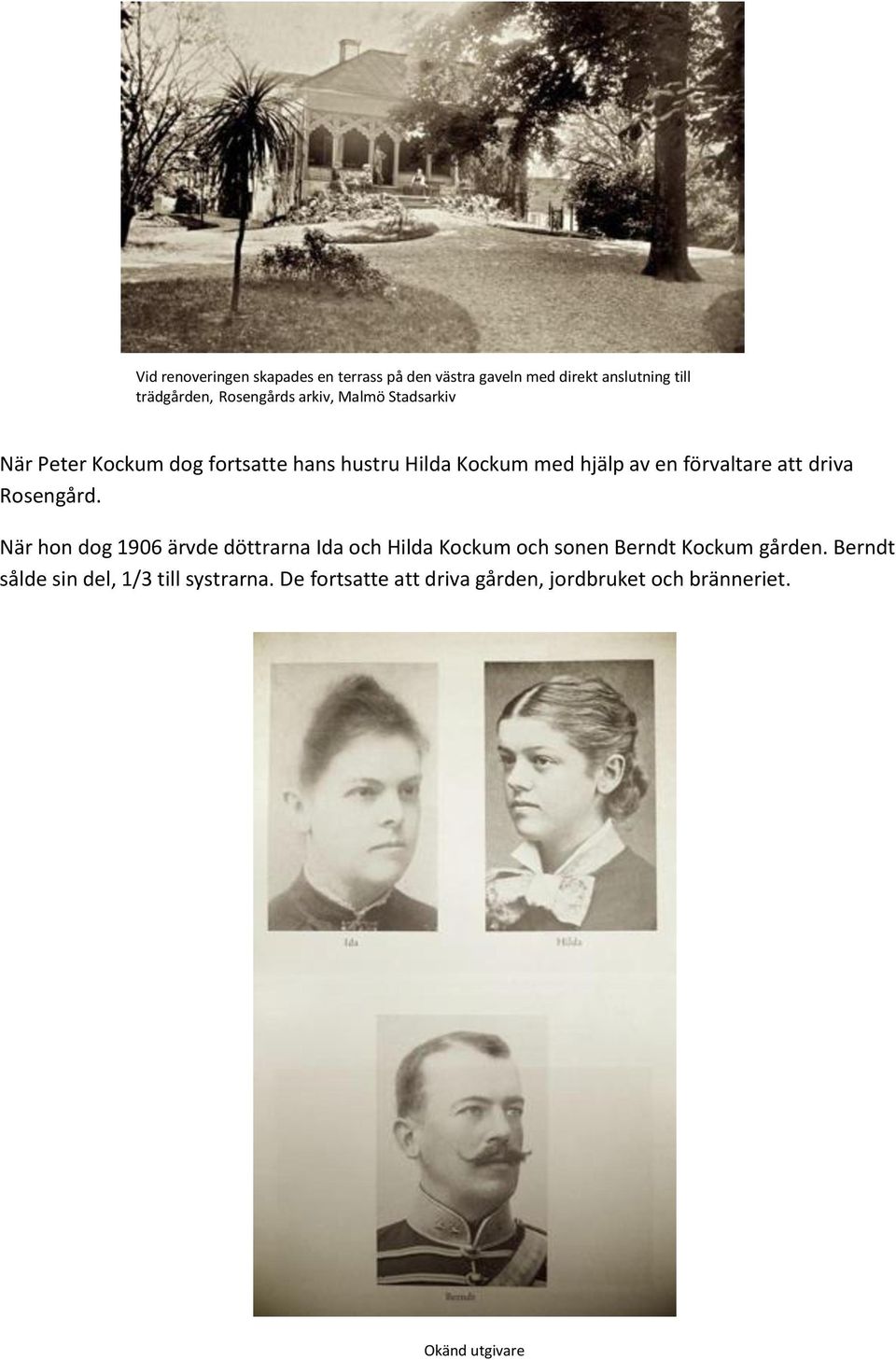 att driva Rosengård. När hon dog 1906 ärvde döttrarna Ida och Hilda Kockum och sonen Berndt Kockum gården.