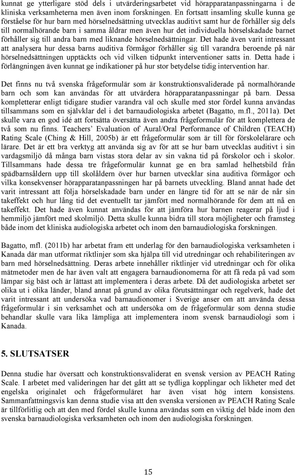 individuella hörselskadade barnet förhåller sig till andra barn med liknande hörselnedsättningar.