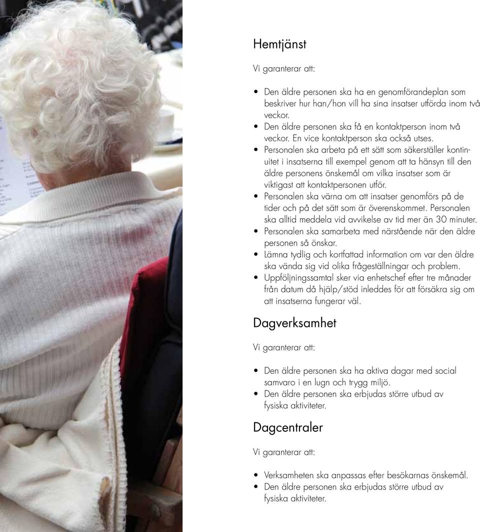 Personalen ska arbeta på ett sätt som säkerställer kontinuitet i insatserna till exempel genom att ta hänsyn till den äldre personens önskemål om vilka insatser som är viktigast att kontaktpersonen