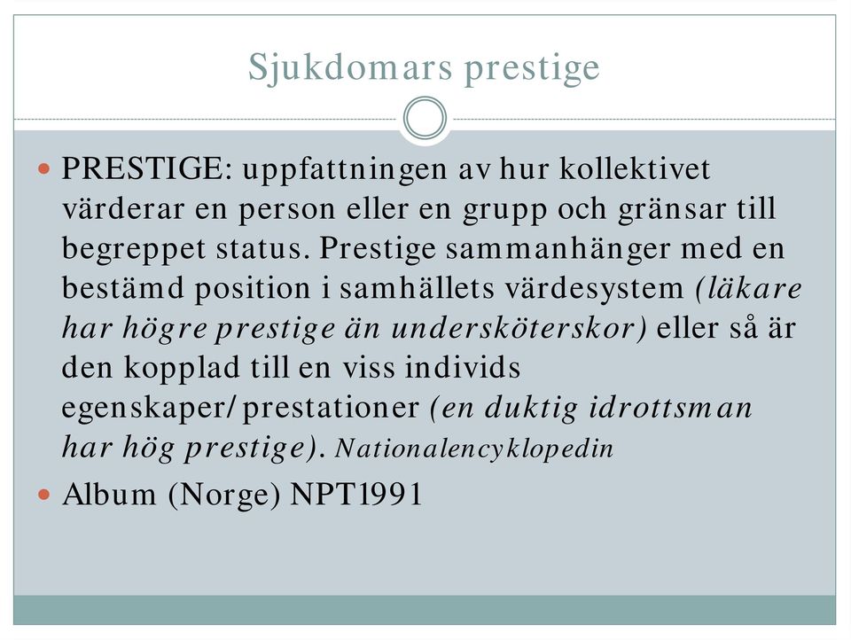 Prestige sammanhänger med en bestämd position i samhällets värdesystem (läkare har högre prestige än