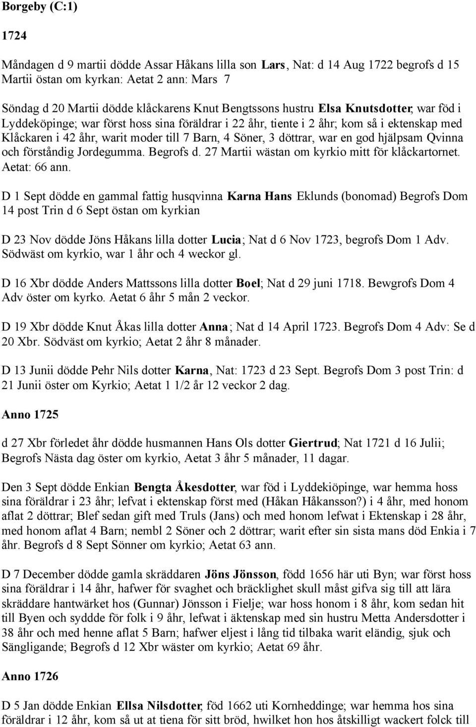 döttrar, war en god hjälpsam Qvinna och förståndig Jordegumma. Begrofs d. 27 Martii wästan om kyrkio mitt för klåckartornet. Aetat: 66 ann.