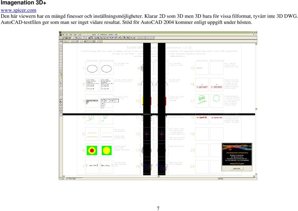 Klarar 2D som 3D men 3D bara för vissa filformat, tyvärr inte 3D DWG.