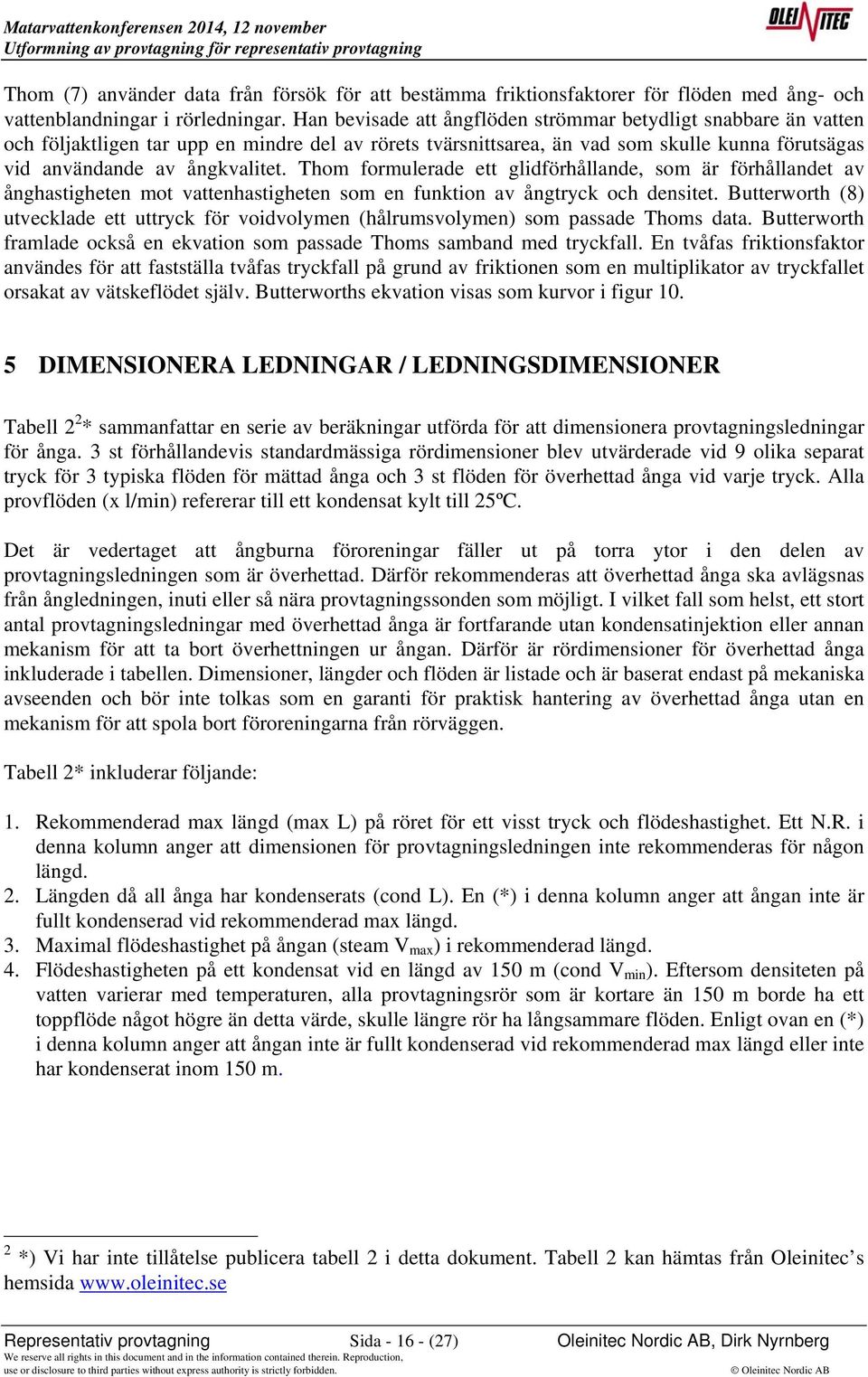 Thom formulerade ett glidförhållande, som är förhållandet av ånghastigheten mot vattenhastigheten som en funktion av ångtryck och densitet.