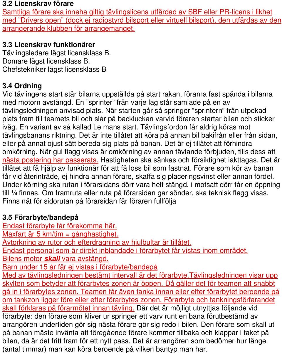 4 Ordning Vid tävlingens start står bilarna uppställda på start rakan, förarna fast spända i bilarna med motorn avstängd.