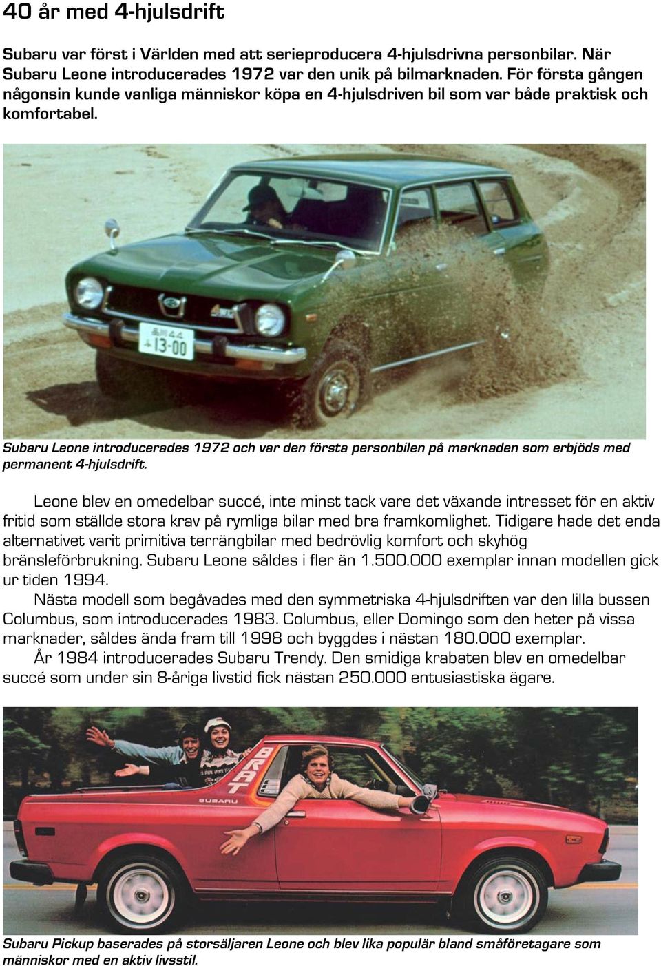 Subaru Leone introducerades 1972 och var den första personbilen på marknaden som erbjöds med permanent 4-hjulsdrift.