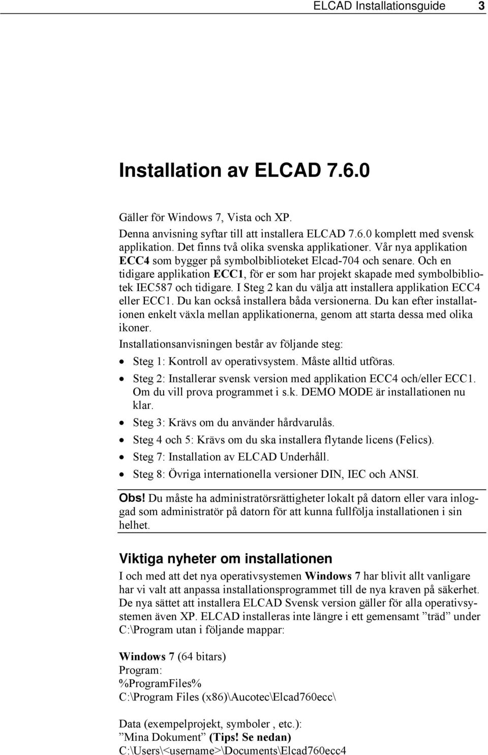 Och en tidigare applikation ECC1, för er som har projekt skapade med symbolbibliotek IEC587 och tidigare. I Steg 2 kan du välja att installera applikation ECC4 eller ECC1.