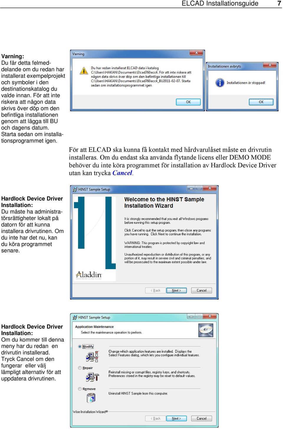 För att ELCAD ska kunna få kontakt med hårdvarulåset måste en drivrutin installeras.