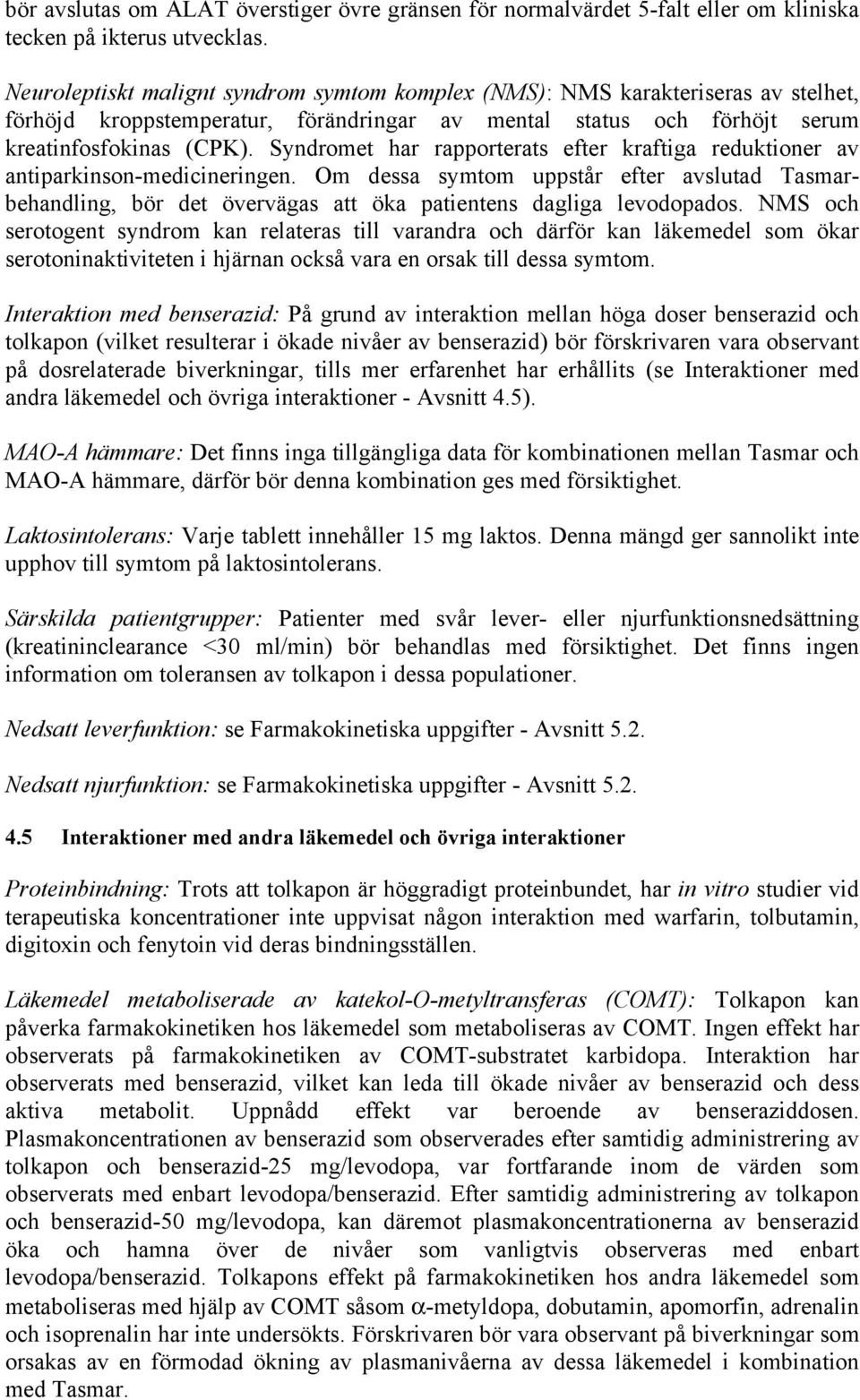 Syndromet har rapporterats efter kraftiga reduktioner av antiparkinson-medicineringen.