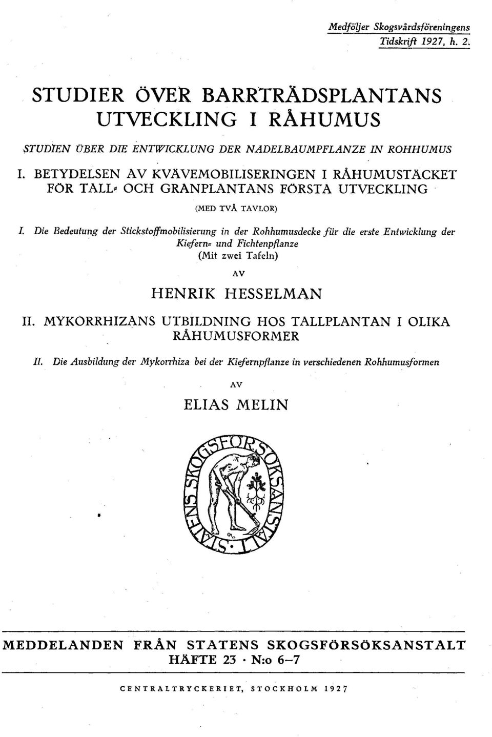 Die Bedeutung der Stickstoffmobiisierung in der Rohhumusdecke fiir die erste Entwickung der Kiifern= und Fichtenpfanze (Mit zwei T afen) AV HENRIK HESSELMAN II.