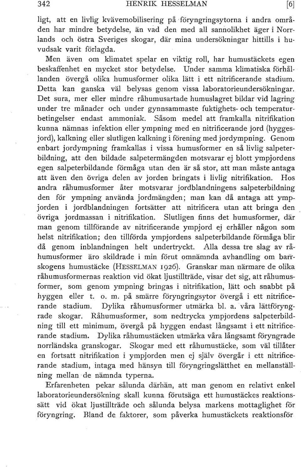 Under samma kimatiska förhåanden övergå oika humusformer oika ätt i ett nitrificerande stadium. Detta kan ganska vä beysas genom vissa aboratorieundersökningar.